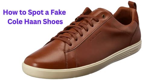 how to spot cole haan fake shoes|How to Spot a Fake Cole Haan Shoes [2024 Update].